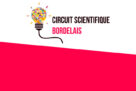 Circuit scientifique bordelais : proposez votre atelier !